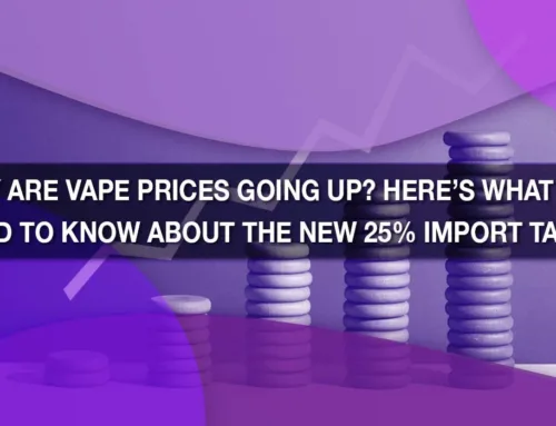 Why Are Vape Prices Going Up? Here’s What You Need to Know About the New 25% Import Tariff
